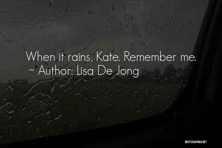 Lisa De Jong Quotes: When It Rains, Kate. Remember Me.