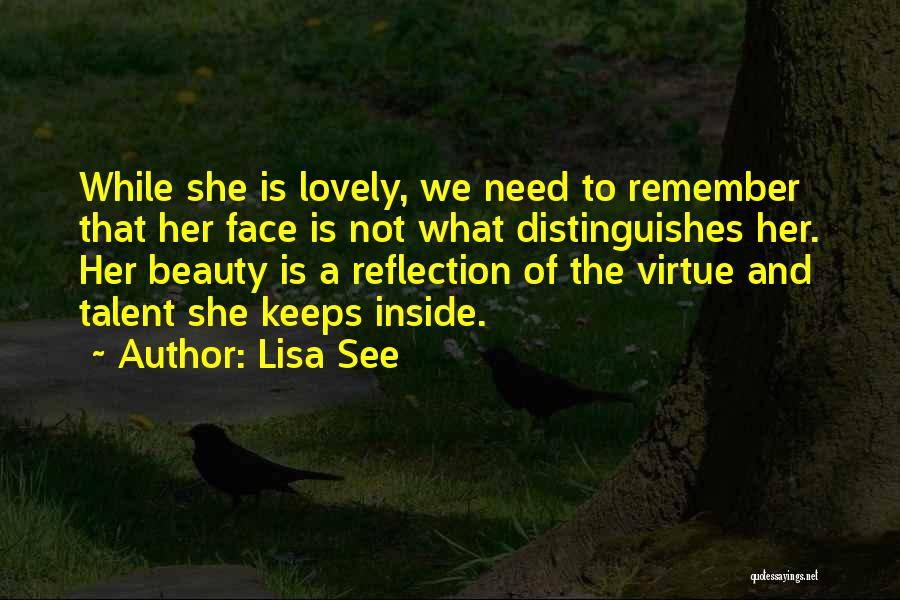 Lisa See Quotes: While She Is Lovely, We Need To Remember That Her Face Is Not What Distinguishes Her. Her Beauty Is A