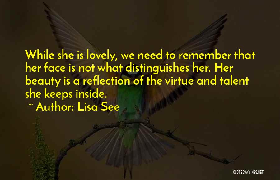 Lisa See Quotes: While She Is Lovely, We Need To Remember That Her Face Is Not What Distinguishes Her. Her Beauty Is A