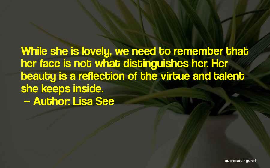 Lisa See Quotes: While She Is Lovely, We Need To Remember That Her Face Is Not What Distinguishes Her. Her Beauty Is A