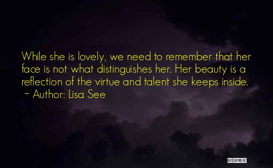 Lisa See Quotes: While She Is Lovely, We Need To Remember That Her Face Is Not What Distinguishes Her. Her Beauty Is A