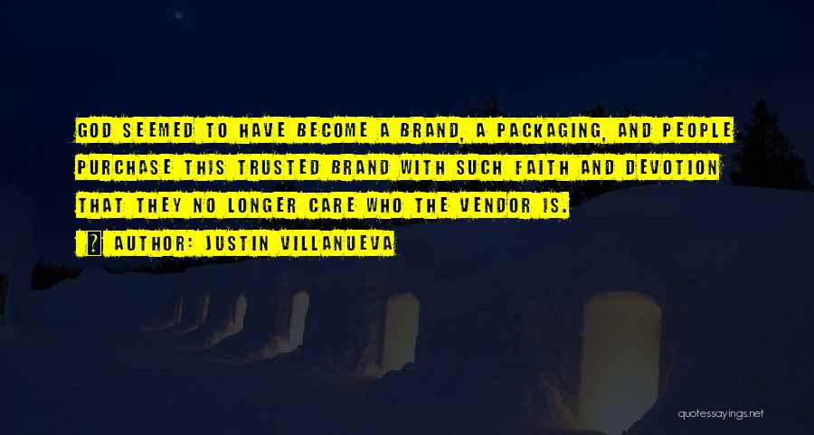 Justin Villanueva Quotes: God Seemed To Have Become A Brand, A Packaging, And People Purchase This Trusted Brand With Such Faith And Devotion