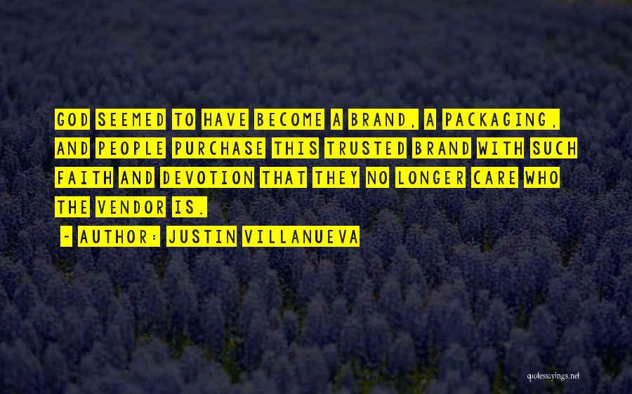 Justin Villanueva Quotes: God Seemed To Have Become A Brand, A Packaging, And People Purchase This Trusted Brand With Such Faith And Devotion