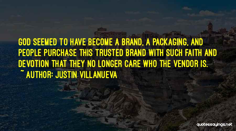 Justin Villanueva Quotes: God Seemed To Have Become A Brand, A Packaging, And People Purchase This Trusted Brand With Such Faith And Devotion