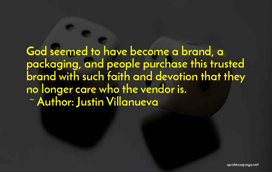 Justin Villanueva Quotes: God Seemed To Have Become A Brand, A Packaging, And People Purchase This Trusted Brand With Such Faith And Devotion