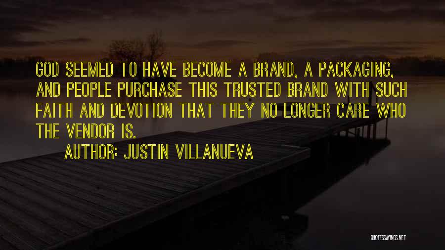 Justin Villanueva Quotes: God Seemed To Have Become A Brand, A Packaging, And People Purchase This Trusted Brand With Such Faith And Devotion