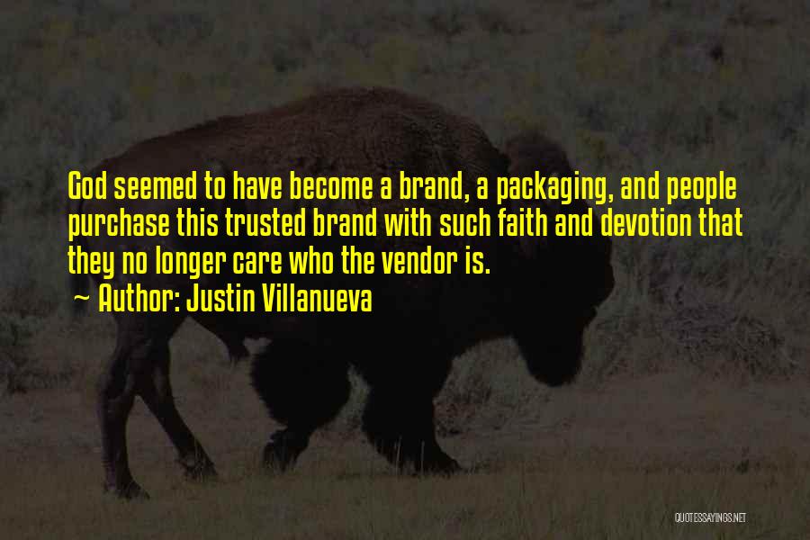 Justin Villanueva Quotes: God Seemed To Have Become A Brand, A Packaging, And People Purchase This Trusted Brand With Such Faith And Devotion