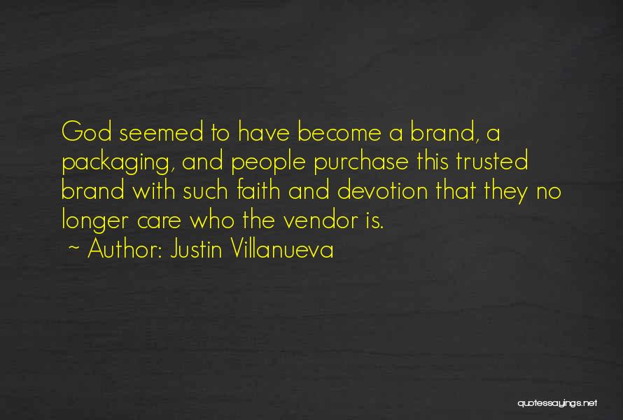 Justin Villanueva Quotes: God Seemed To Have Become A Brand, A Packaging, And People Purchase This Trusted Brand With Such Faith And Devotion