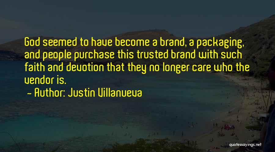 Justin Villanueva Quotes: God Seemed To Have Become A Brand, A Packaging, And People Purchase This Trusted Brand With Such Faith And Devotion