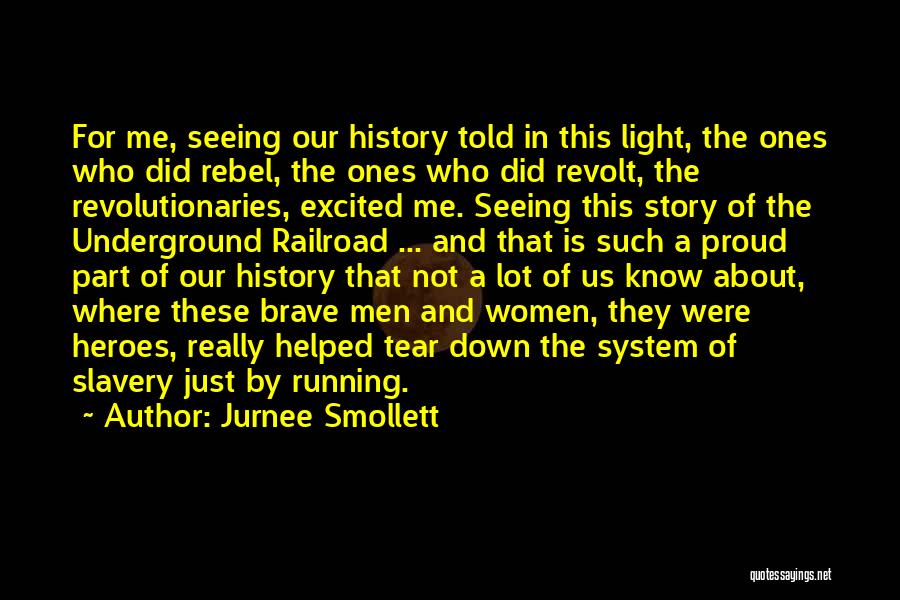 Jurnee Smollett Quotes: For Me, Seeing Our History Told In This Light, The Ones Who Did Rebel, The Ones Who Did Revolt, The