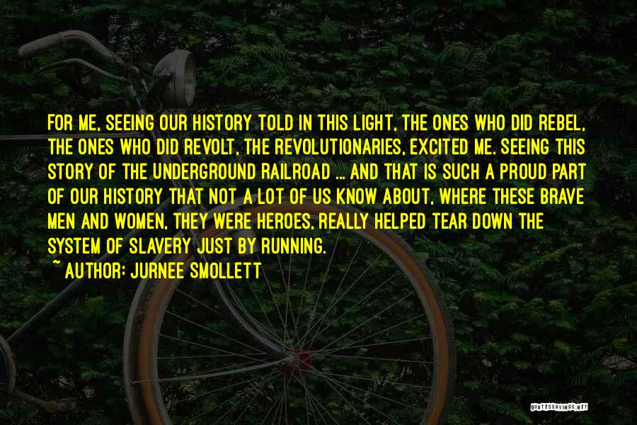 Jurnee Smollett Quotes: For Me, Seeing Our History Told In This Light, The Ones Who Did Rebel, The Ones Who Did Revolt, The