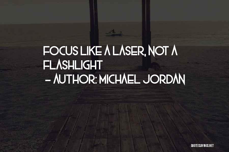 Michael Jordan Quotes: Focus Like A Laser, Not A Flashlight