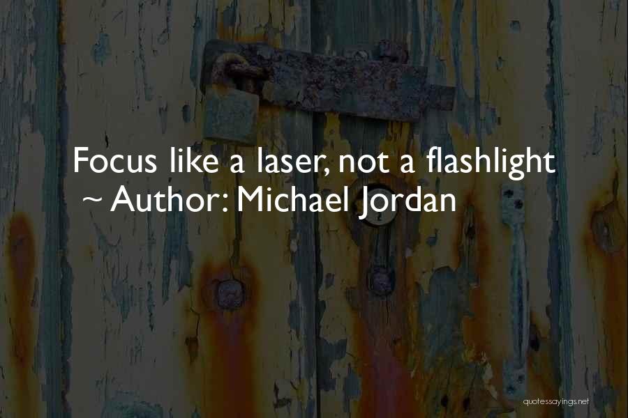 Michael Jordan Quotes: Focus Like A Laser, Not A Flashlight