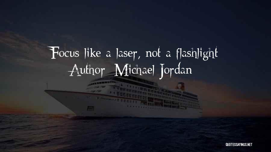 Michael Jordan Quotes: Focus Like A Laser, Not A Flashlight