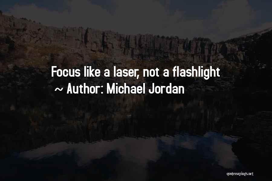 Michael Jordan Quotes: Focus Like A Laser, Not A Flashlight