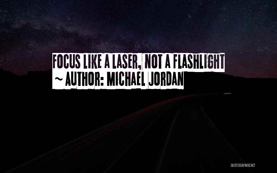 Michael Jordan Quotes: Focus Like A Laser, Not A Flashlight