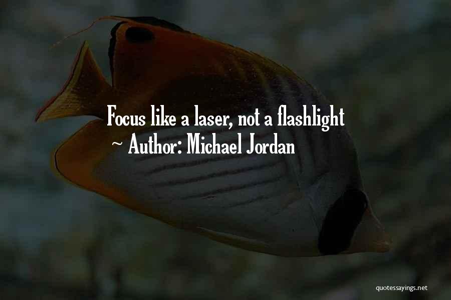 Michael Jordan Quotes: Focus Like A Laser, Not A Flashlight