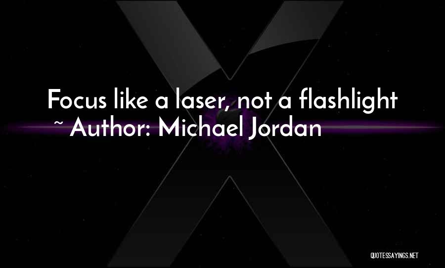 Michael Jordan Quotes: Focus Like A Laser, Not A Flashlight