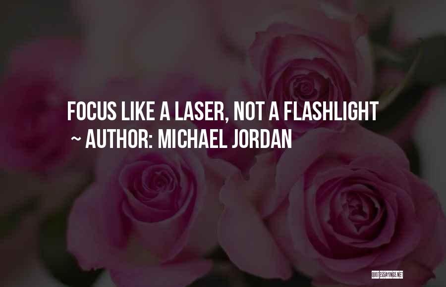 Michael Jordan Quotes: Focus Like A Laser, Not A Flashlight