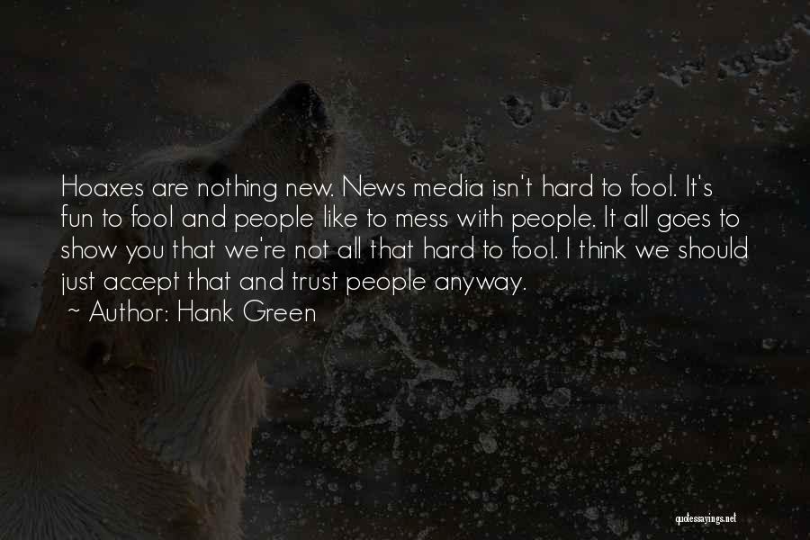 Hank Green Quotes: Hoaxes Are Nothing New. News Media Isn't Hard To Fool. It's Fun To Fool And People Like To Mess With