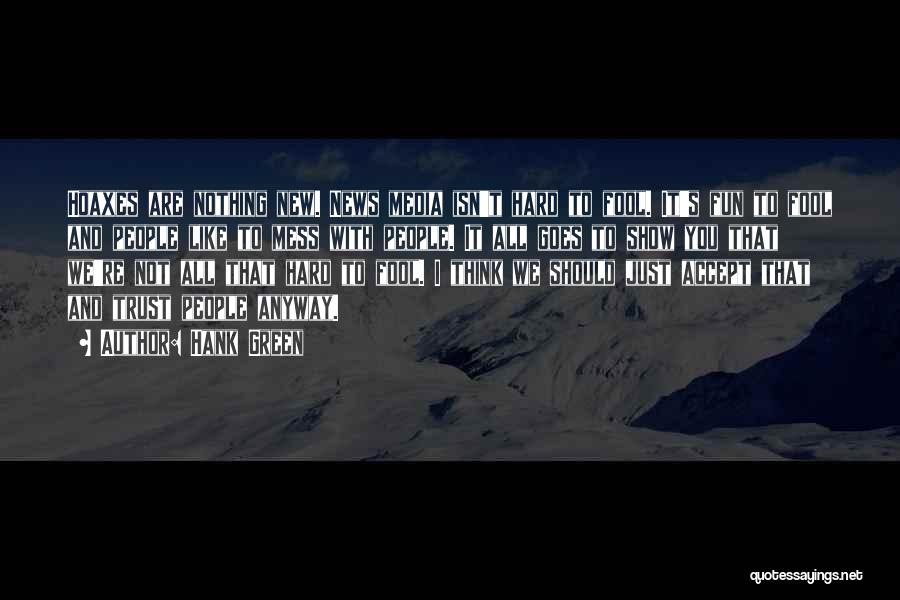 Hank Green Quotes: Hoaxes Are Nothing New. News Media Isn't Hard To Fool. It's Fun To Fool And People Like To Mess With