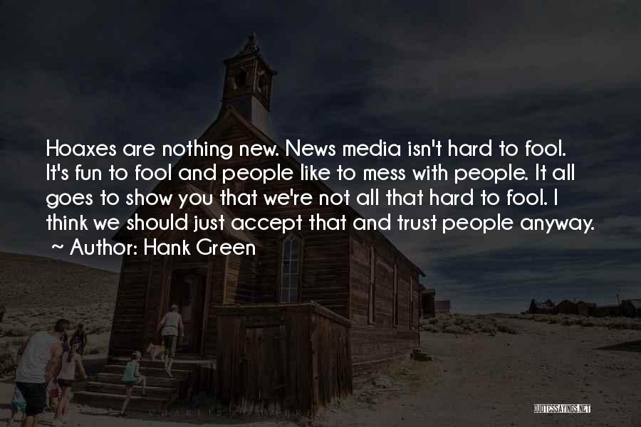 Hank Green Quotes: Hoaxes Are Nothing New. News Media Isn't Hard To Fool. It's Fun To Fool And People Like To Mess With