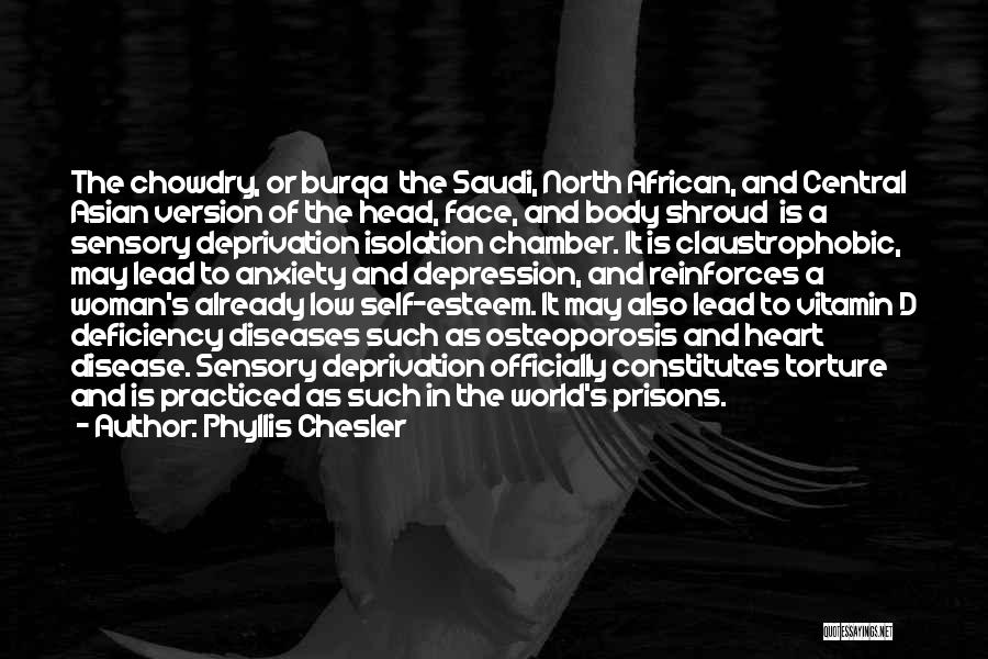 Phyllis Chesler Quotes: The Chowdry, Or Burqa The Saudi, North African, And Central Asian Version Of The Head, Face, And Body Shroud Is