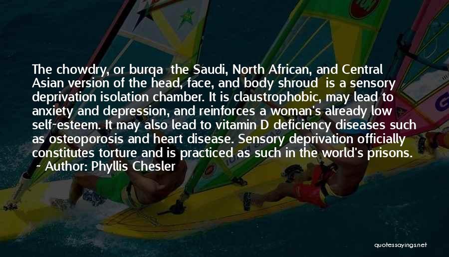 Phyllis Chesler Quotes: The Chowdry, Or Burqa The Saudi, North African, And Central Asian Version Of The Head, Face, And Body Shroud Is