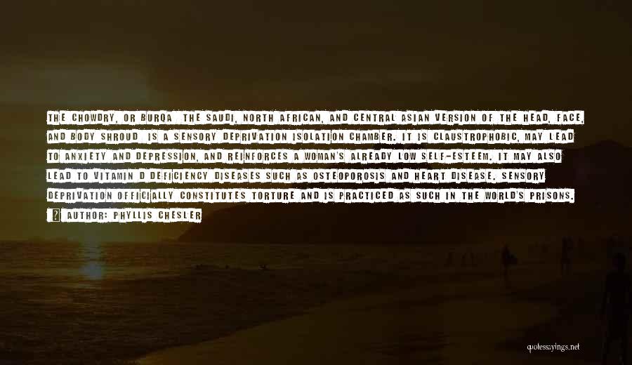 Phyllis Chesler Quotes: The Chowdry, Or Burqa The Saudi, North African, And Central Asian Version Of The Head, Face, And Body Shroud Is