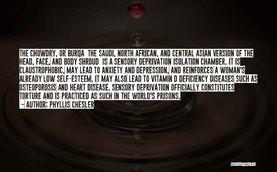 Phyllis Chesler Quotes: The Chowdry, Or Burqa The Saudi, North African, And Central Asian Version Of The Head, Face, And Body Shroud Is