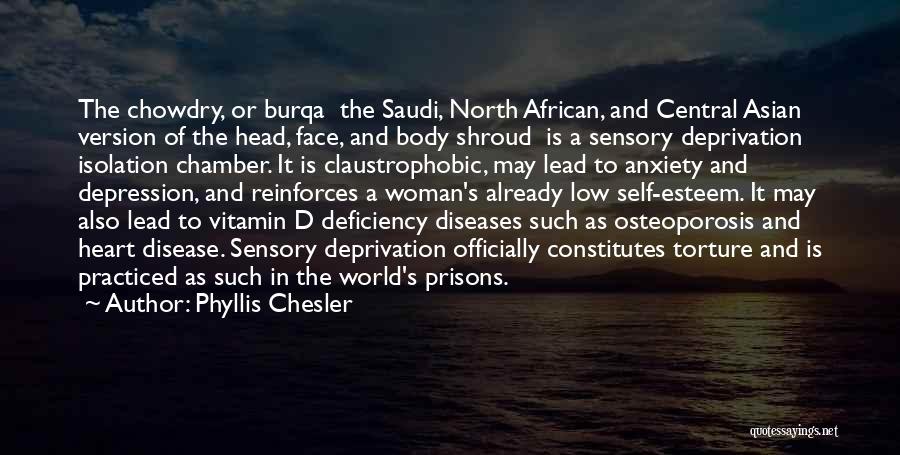 Phyllis Chesler Quotes: The Chowdry, Or Burqa The Saudi, North African, And Central Asian Version Of The Head, Face, And Body Shroud Is