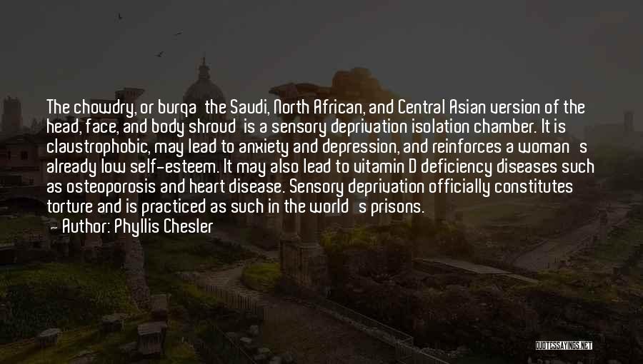 Phyllis Chesler Quotes: The Chowdry, Or Burqa The Saudi, North African, And Central Asian Version Of The Head, Face, And Body Shroud Is