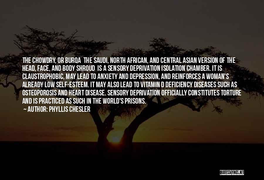 Phyllis Chesler Quotes: The Chowdry, Or Burqa The Saudi, North African, And Central Asian Version Of The Head, Face, And Body Shroud Is