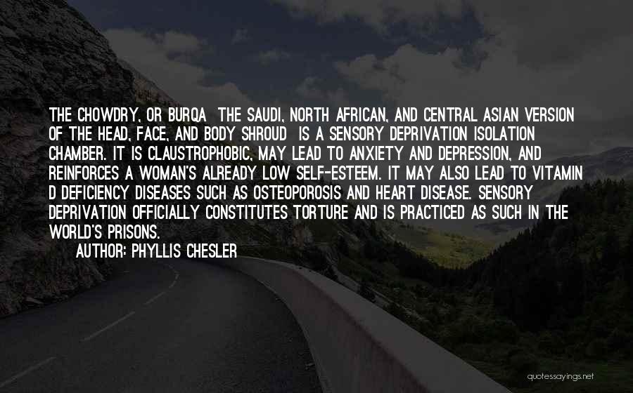 Phyllis Chesler Quotes: The Chowdry, Or Burqa The Saudi, North African, And Central Asian Version Of The Head, Face, And Body Shroud Is