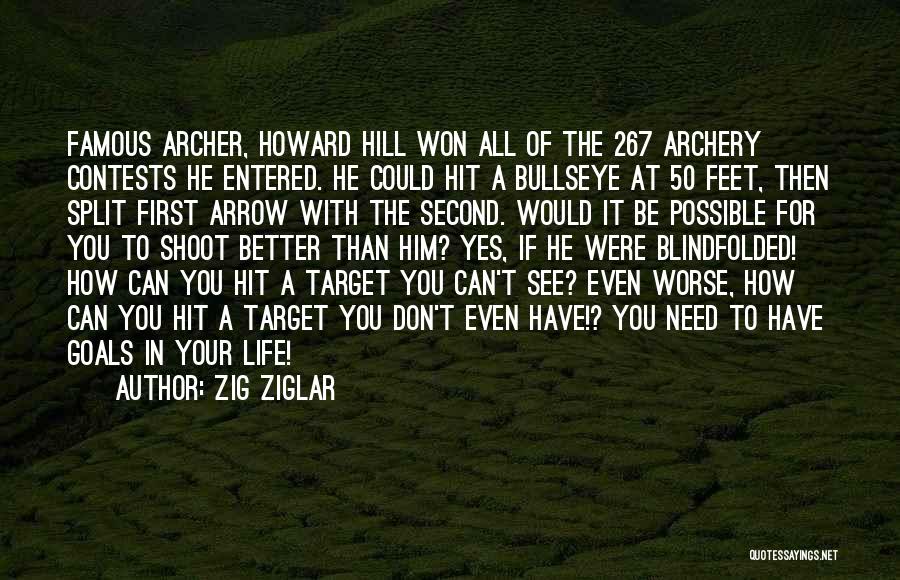 Zig Ziglar Quotes: Famous Archer, Howard Hill Won All Of The 267 Archery Contests He Entered. He Could Hit A Bullseye At 50