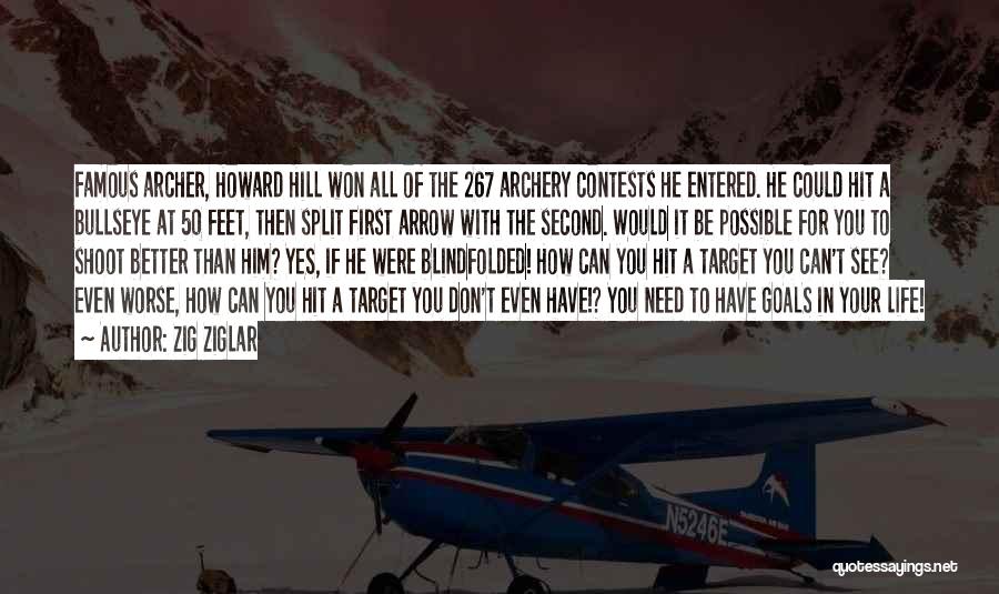 Zig Ziglar Quotes: Famous Archer, Howard Hill Won All Of The 267 Archery Contests He Entered. He Could Hit A Bullseye At 50