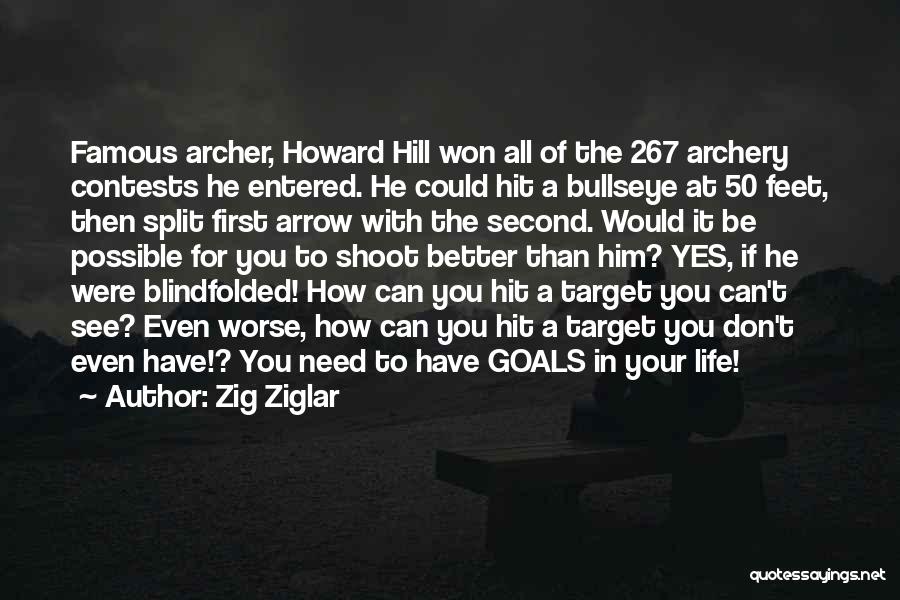 Zig Ziglar Quotes: Famous Archer, Howard Hill Won All Of The 267 Archery Contests He Entered. He Could Hit A Bullseye At 50