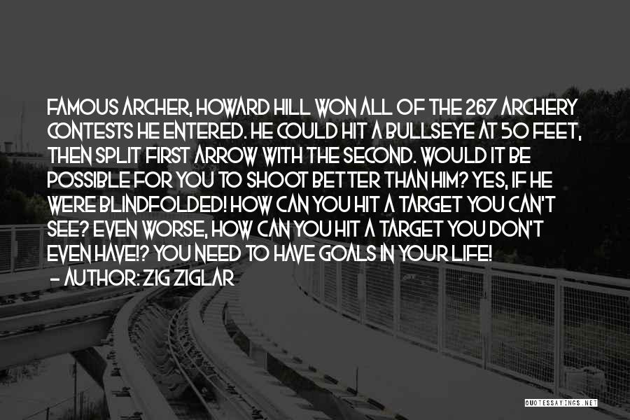 Zig Ziglar Quotes: Famous Archer, Howard Hill Won All Of The 267 Archery Contests He Entered. He Could Hit A Bullseye At 50