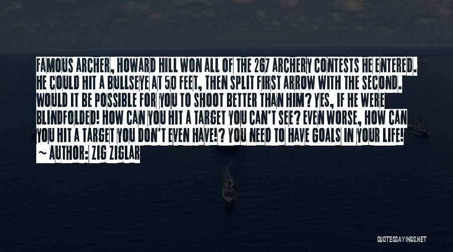 Zig Ziglar Quotes: Famous Archer, Howard Hill Won All Of The 267 Archery Contests He Entered. He Could Hit A Bullseye At 50