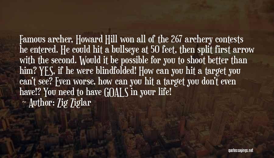 Zig Ziglar Quotes: Famous Archer, Howard Hill Won All Of The 267 Archery Contests He Entered. He Could Hit A Bullseye At 50