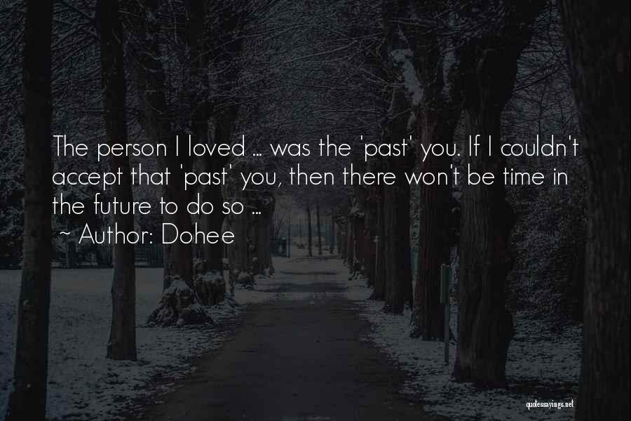 Dohee Quotes: The Person I Loved ... Was The 'past' You. If I Couldn't Accept That 'past' You, Then There Won't Be