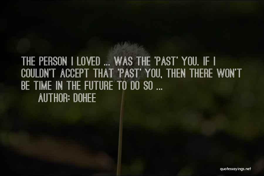 Dohee Quotes: The Person I Loved ... Was The 'past' You. If I Couldn't Accept That 'past' You, Then There Won't Be