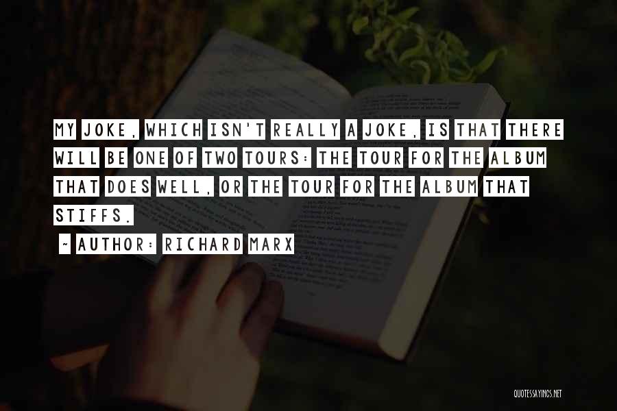 Richard Marx Quotes: My Joke, Which Isn't Really A Joke, Is That There Will Be One Of Two Tours: The Tour For The