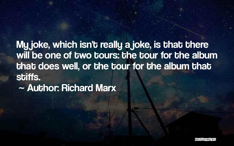 Richard Marx Quotes: My Joke, Which Isn't Really A Joke, Is That There Will Be One Of Two Tours: The Tour For The