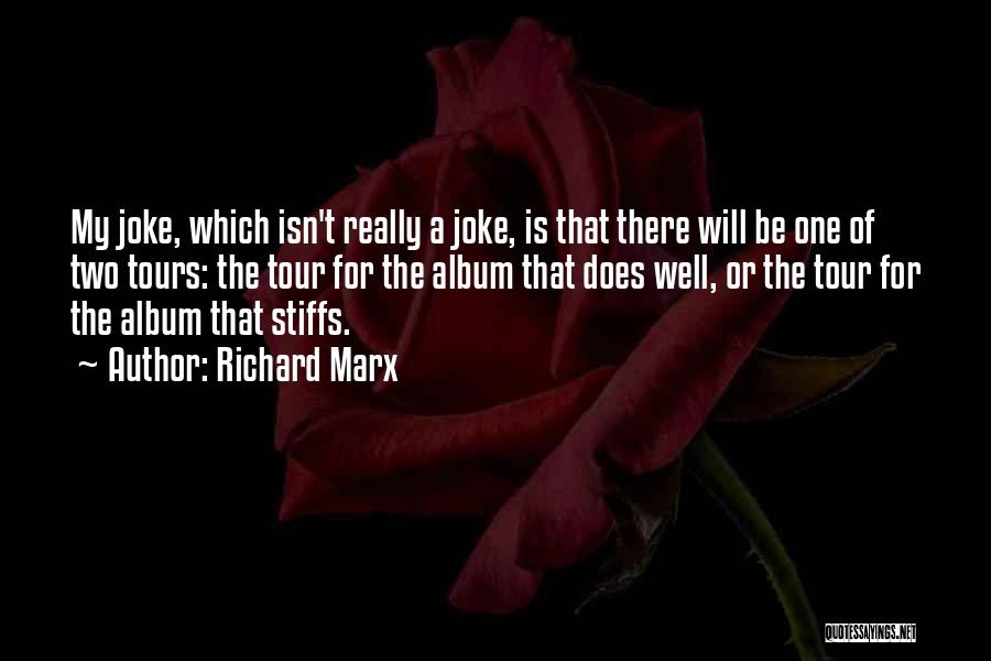 Richard Marx Quotes: My Joke, Which Isn't Really A Joke, Is That There Will Be One Of Two Tours: The Tour For The