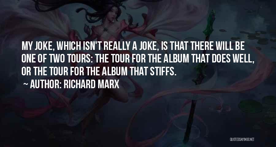 Richard Marx Quotes: My Joke, Which Isn't Really A Joke, Is That There Will Be One Of Two Tours: The Tour For The