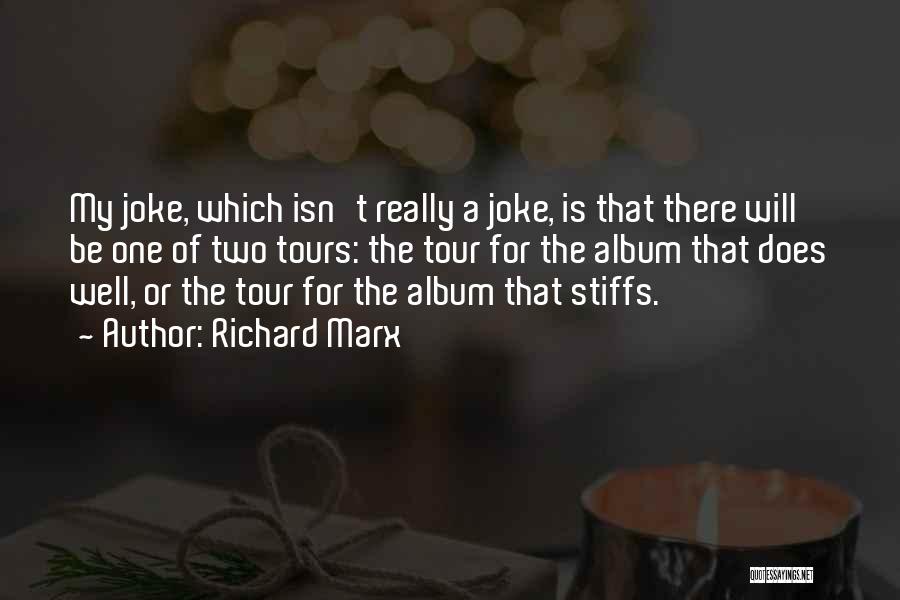 Richard Marx Quotes: My Joke, Which Isn't Really A Joke, Is That There Will Be One Of Two Tours: The Tour For The