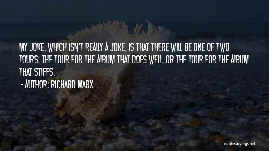 Richard Marx Quotes: My Joke, Which Isn't Really A Joke, Is That There Will Be One Of Two Tours: The Tour For The