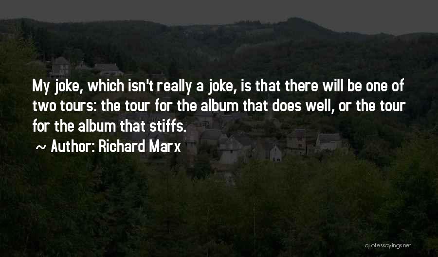 Richard Marx Quotes: My Joke, Which Isn't Really A Joke, Is That There Will Be One Of Two Tours: The Tour For The