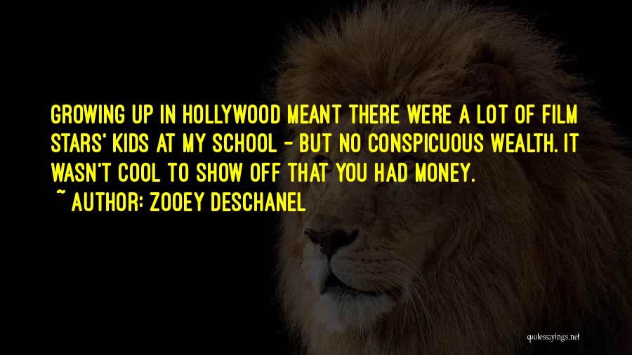 Zooey Deschanel Quotes: Growing Up In Hollywood Meant There Were A Lot Of Film Stars' Kids At My School - But No Conspicuous